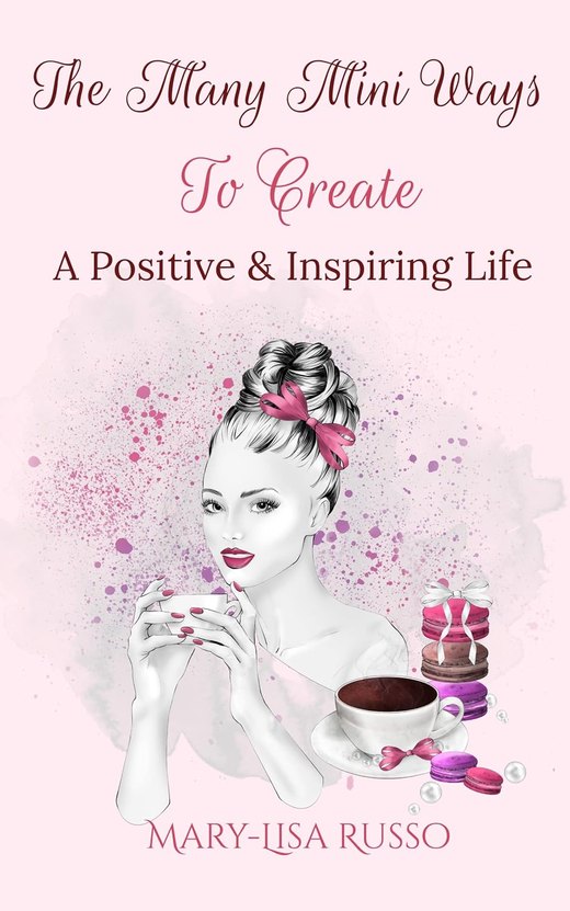 Cover of The Many Mini Ways to Create a Positive & Inspiring Life by Mary-Lisa Russo